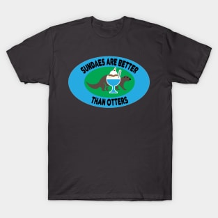 Sundaes are Better than Otters T-Shirt